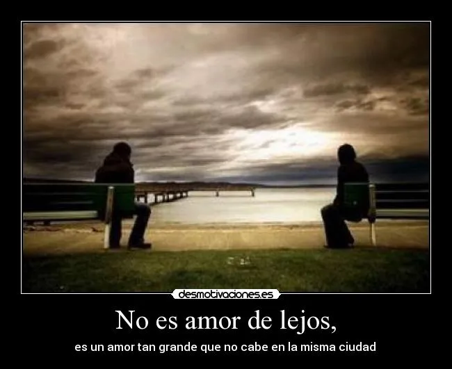 No es amor de lejos, | Desmotivaciones
