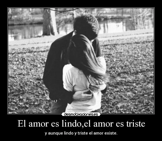 El amor es lindo,el amor es triste | Desmotivaciones