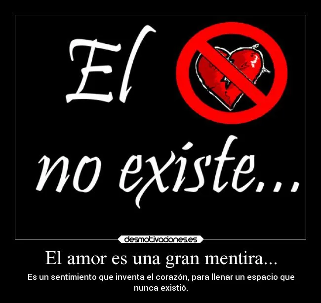 El amor es una gran mentira... | Desmotivaciones El amor es una gran mentira... | Desmotivaciones