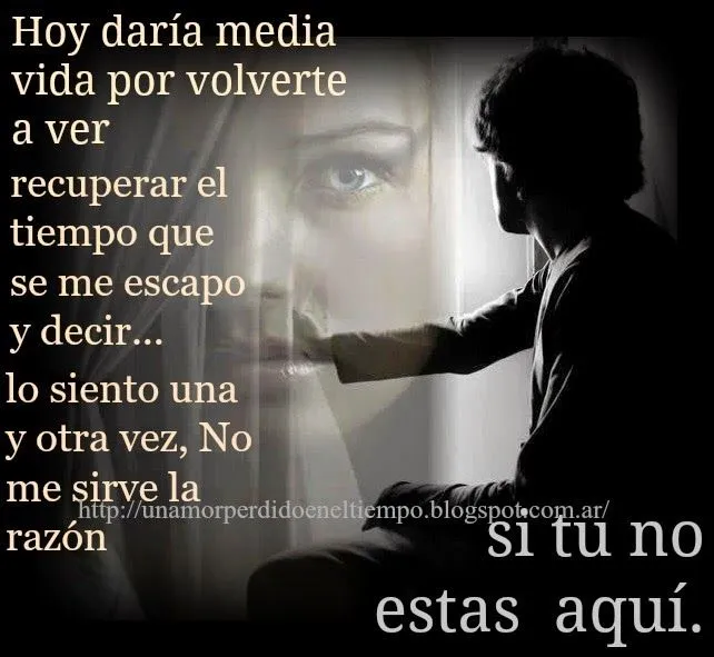 Un Amor Perdido En El Tiempo: HOY DARÌA MEDIA VIDA... Un Amor Perdido En El Tiempo: HOY DARÌA MEDIA VIDA...