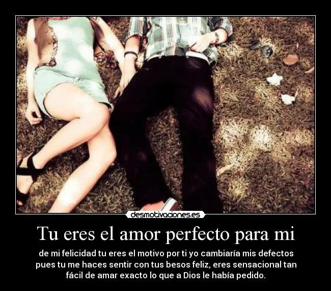 Tu eres el amor perfecto para mi | Desmotivaciones Tu eres el amor perfecto para mi | Desmotivaciones