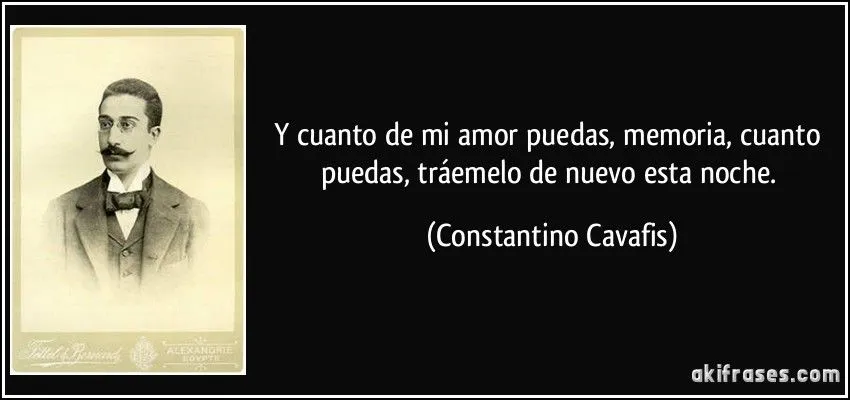 Y cuanto de mi amor puedas, memoria, cuanto puedas, tráemelo de ... Y cuanto de mi amor puedas, memoria, cuanto puedas, tráemelo de ...