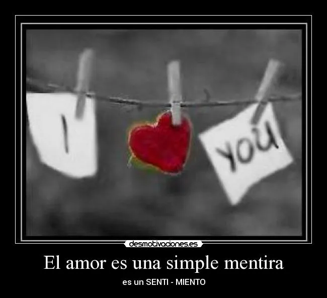 El amor es una simple mentira | Desmotivaciones