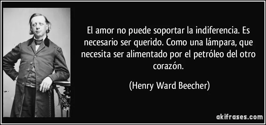 El amor no puede soportar la indiferencia. Es necesario ser...