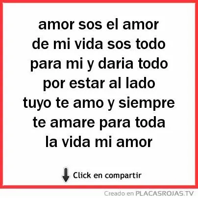 Amor sos el amor de mi vida sos todo para mi y daria todo por ...