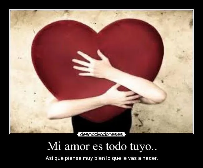 Mi amor es todo tuyo.. | Desmotivaciones