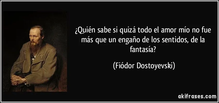 Quién sabe si quizá todo el amor mío no fue más que un... Quién sabe si quizá todo el amor mío no fue más que un...