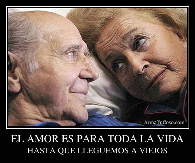 EL AMOR ES PARA TODA LA VIDA