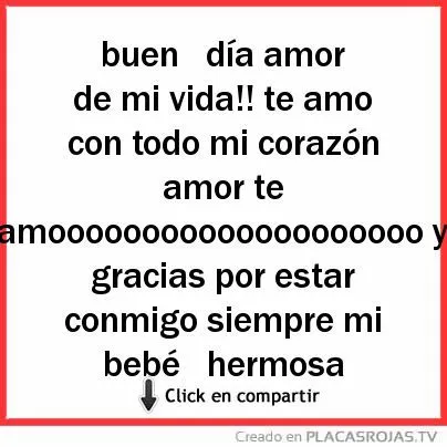 Buen día amor de mi vida!! te amo con todo mi corazón amor te ...