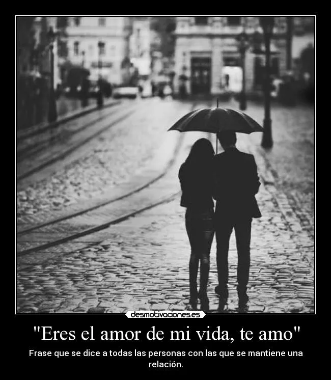 Eres el amor de mi vida, te amo" | Desmotivaciones