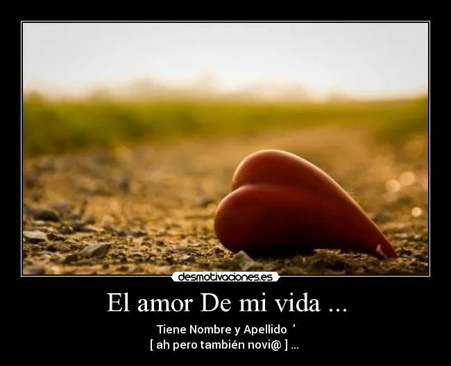 El amor De mi vida ... | Desmotivaciones