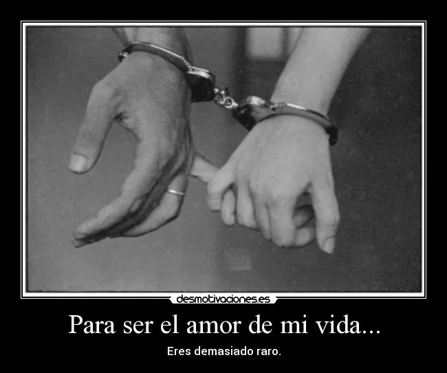 Para ser el amor de mi vida... | Desmotivaciones