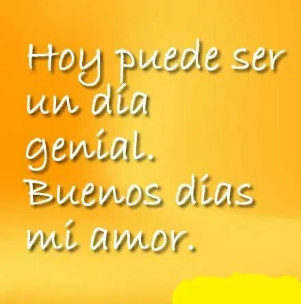 El amor de mi vida .... Nunca había sentido así antes: Buenos días ... El amor de mi vida .... Nunca había sentido así antes: Buenos días ...