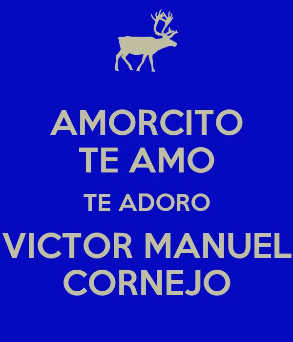 AMORCITO TE AMO TE ADORO VICTOR MANUEL CORNEJO - KEEP CALM AND ... AMORCITO TE AMO TE ADORO VICTOR MANUEL CORNEJO - KEEP CALM AND ...