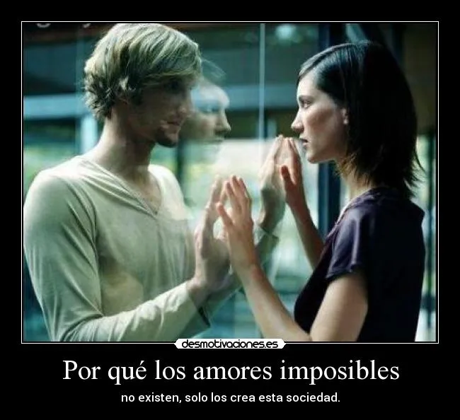 Por qué los amores imposibles | Desmotivaciones Por qué los amores imposibles | Desmotivaciones