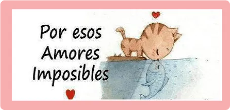 Amores imposibles : Frases de amor, versos de amor, poemas de amor Amores imposibles : Frases de amor, versos de amor, poemas de amor