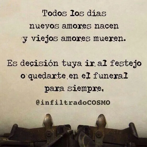 Todos los días nuevos amores nacen y viejos amores mueren. Es ...