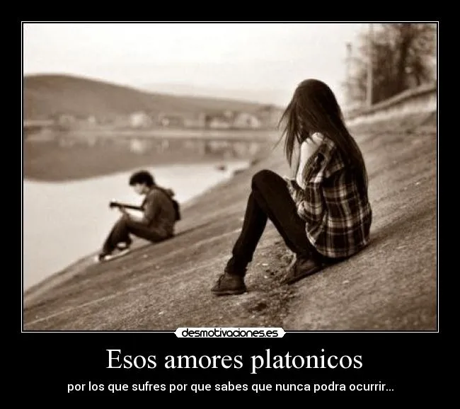 Esos amores platonicos | Desmotivaciones