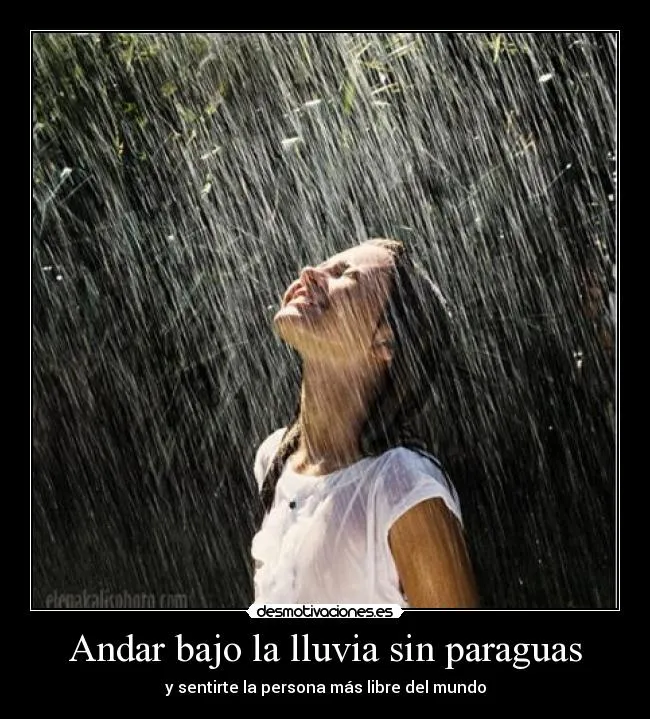Andar bajo la lluvia sin paraguas | Desmotivaciones