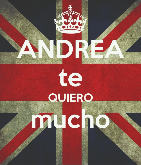ANDREA te QUIERO mucho - KEEP CALM AND CARRY ON Image Generator ANDREA te QUIERO mucho - KEEP CALM AND CARRY ON Image Generator
