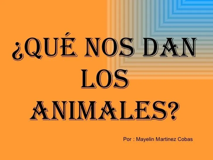 Que Nos Dan Los Animales