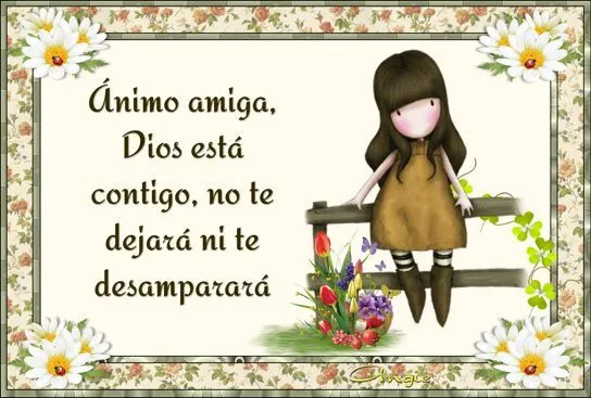 ANIMO AMIGA DIOS NO TE DEJARA | citas | Pinterest | Frases y Dios