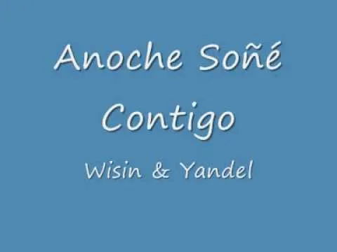Anoche soñé contigo Lyrics - Wisin y Yandel Anoche soñé contigo Lyrics - Wisin y Yandel