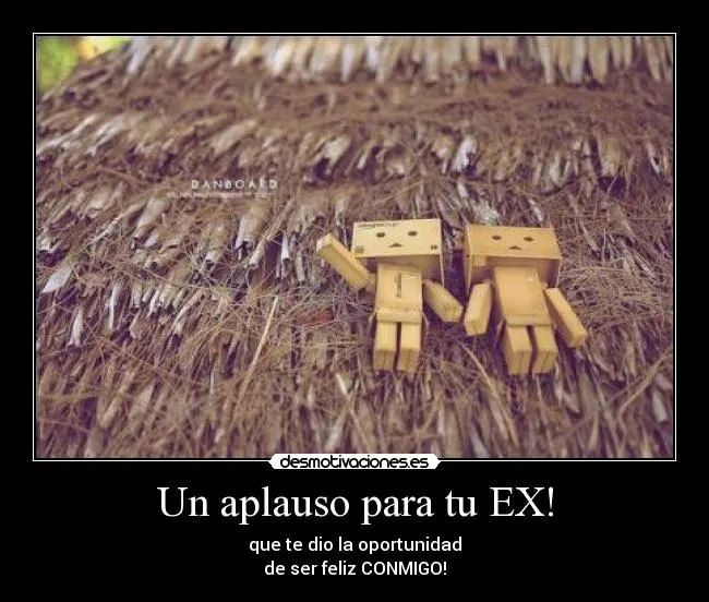 Un aplauso para tu EX! | Desmotivaciones