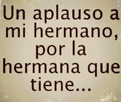 Aplausos para mi hermano :) | Frases con motivos ... | Pinterest ... Aplausos para mi hermano :) | Frases con motivos ... | Pinterest ...