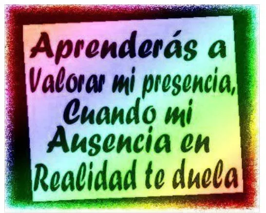 Aprenderás a valorar a alguien cuando... - - Aprenderás a valorar a alguien cuando... - -