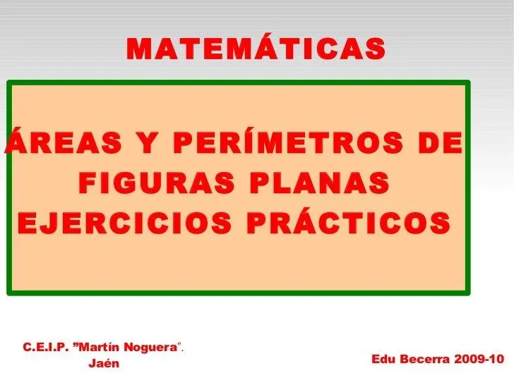 Areas y perímetros de figuras planas. Práctica Areas y perímetros de figuras planas. Práctica