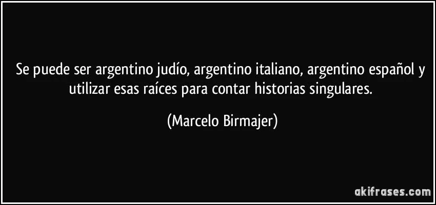 Se puede ser argentino judío, argentino italiano, argentino...