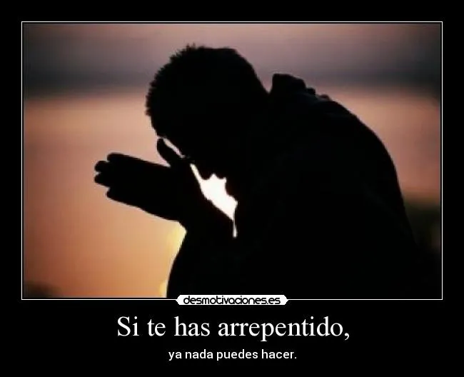 Si te has arrepentido, | Desmotivaciones