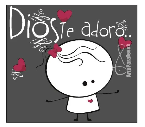 ARTEPARAJESUS: TE ADORO DIOS!