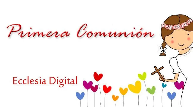 Tres reflexiones ante y para la Primera ComuniónEcclesia Digital Tres reflexiones ante y para la Primera ComuniónEcclesia Digital