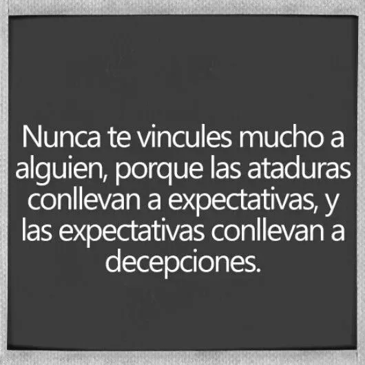 ataduras #Expectativas #decepciones | Favorite Quotes | Pinterest ataduras #Expectativas #decepciones | Favorite Quotes | Pinterest