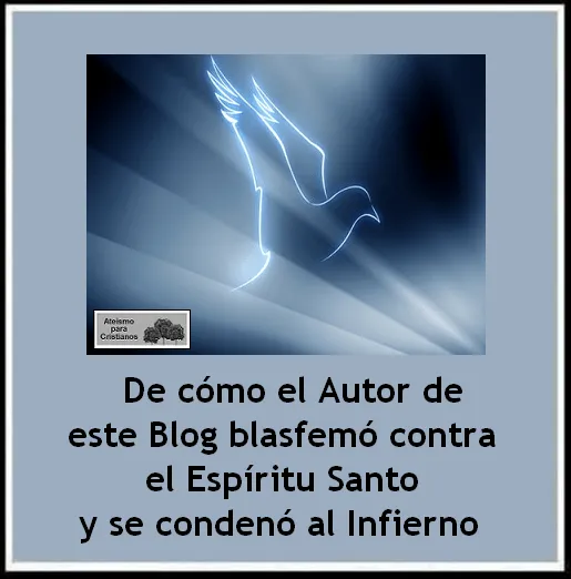 Ateismo para Cristianos.: De cómo el Autor de este Blog blasfemó ...