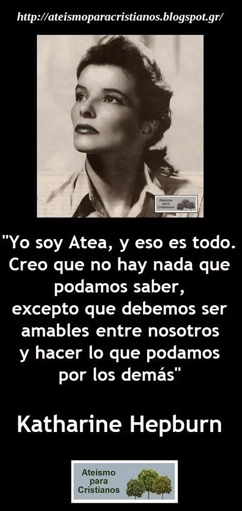 Ateismo para Cristianos.: Frases Célebres Ateas. Katharine Hepburn. Ateismo para Cristianos.: Frases Célebres Ateas. Katharine Hepburn.