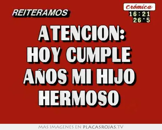 Atencion: hoy cumple años mi hijo hermoso - Placas Rojas TV