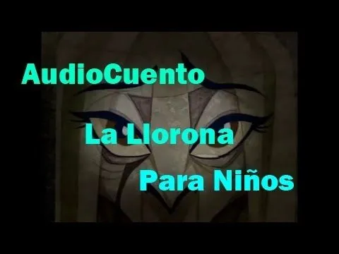 Audio Cuento de Terror para Niños "La Llorona" - Semana del Terror ... Audio Cuento de Terror para Niños "La Llorona" - Semana del Terror ...