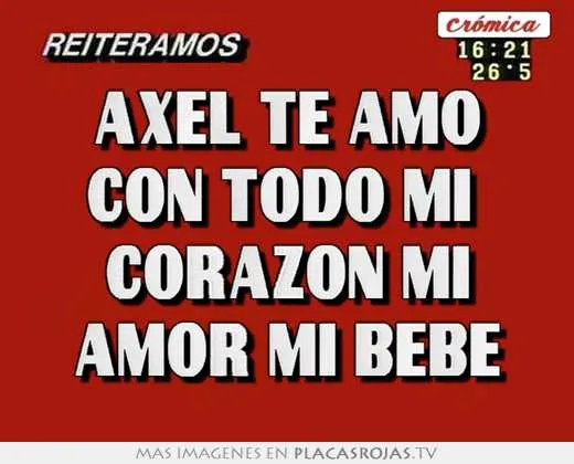 Axel te amo con todo mi corazon mi amor mi bebe - Placas Rojas TV Axel te amo con todo mi corazon mi amor mi bebe - Placas Rojas TV