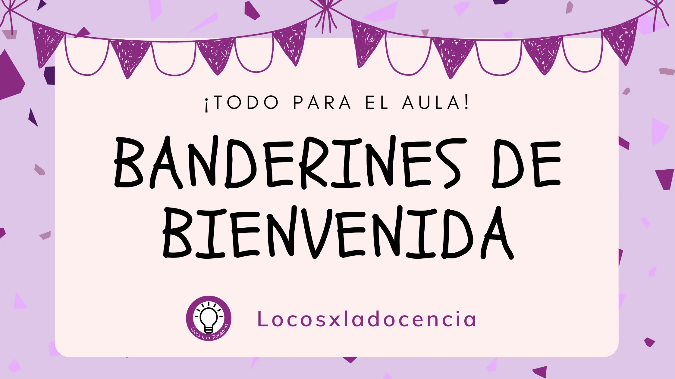 BANDERINES DE BIENVENIDA - LOCOS X LA DOCENCIA BANDERINES DE BIENVENIDA - LOCOS X LA DOCENCIA