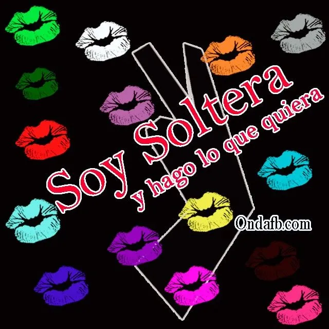 Bella imagen con frase SOY SOLTERA Y HAGO LO QUE QUIERA para ... Bella imagen con frase SOY SOLTERA Y HAGO LO QUE QUIERA para ...