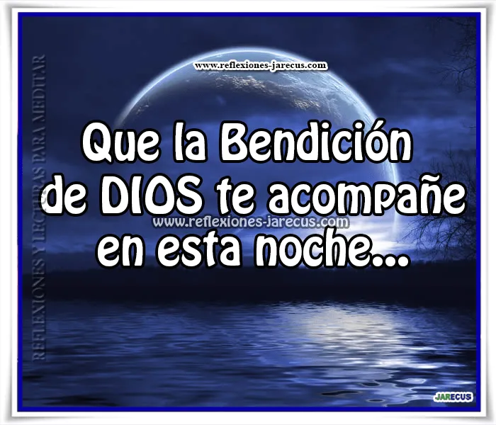 Que la bendición de DIOS te acompañe es esta noche. | Reflexiones ... Que la bendición de DIOS te acompañe es esta noche. | Reflexiones ...