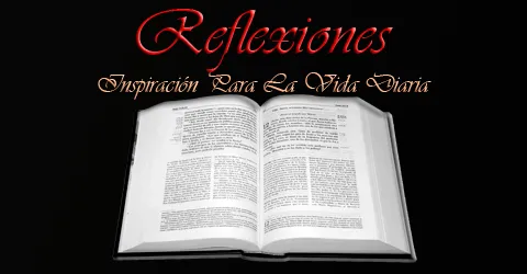 La Biblia | Reflexiones :: Inspiración Para la Vida Diaria La Biblia | Reflexiones :: Inspiración Para la Vida Diaria