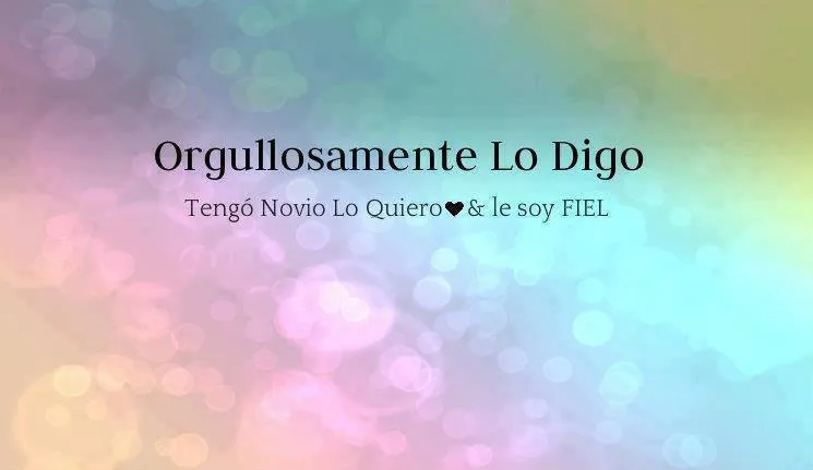 Bienvenidos: Orgullosamente Lo Digo. Tengo novio lo quiero & le ...