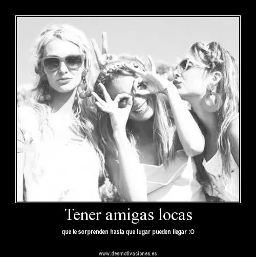 Mi Blog , Mi Mundo: Tener amigas RE anormales es GeniaL . ~ * Mi Blog , Mi Mundo: Tener amigas RE anormales es GeniaL . ~ *