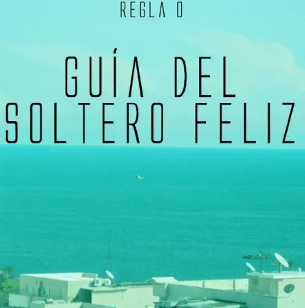 Blogueando: Guía del soltero feliz. Regla 0: Se feliz, estás soltero