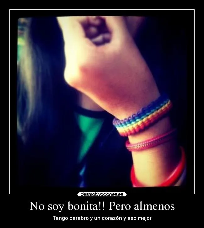 No soy bonita!! Pero almenos | Desmotivaciones No soy bonita!! Pero almenos | Desmotivaciones