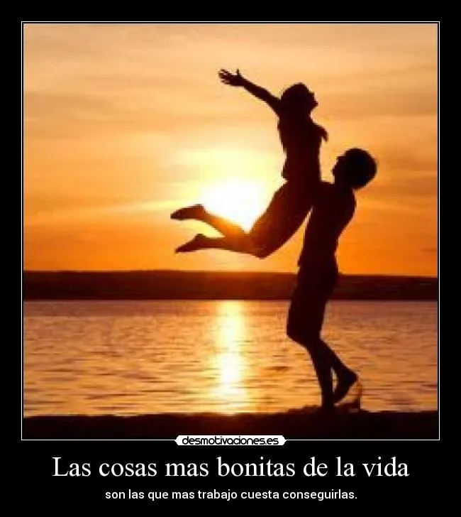 Las cosas mas bonitas de la vida | Desmotivaciones Las cosas mas bonitas de la vida | Desmotivaciones